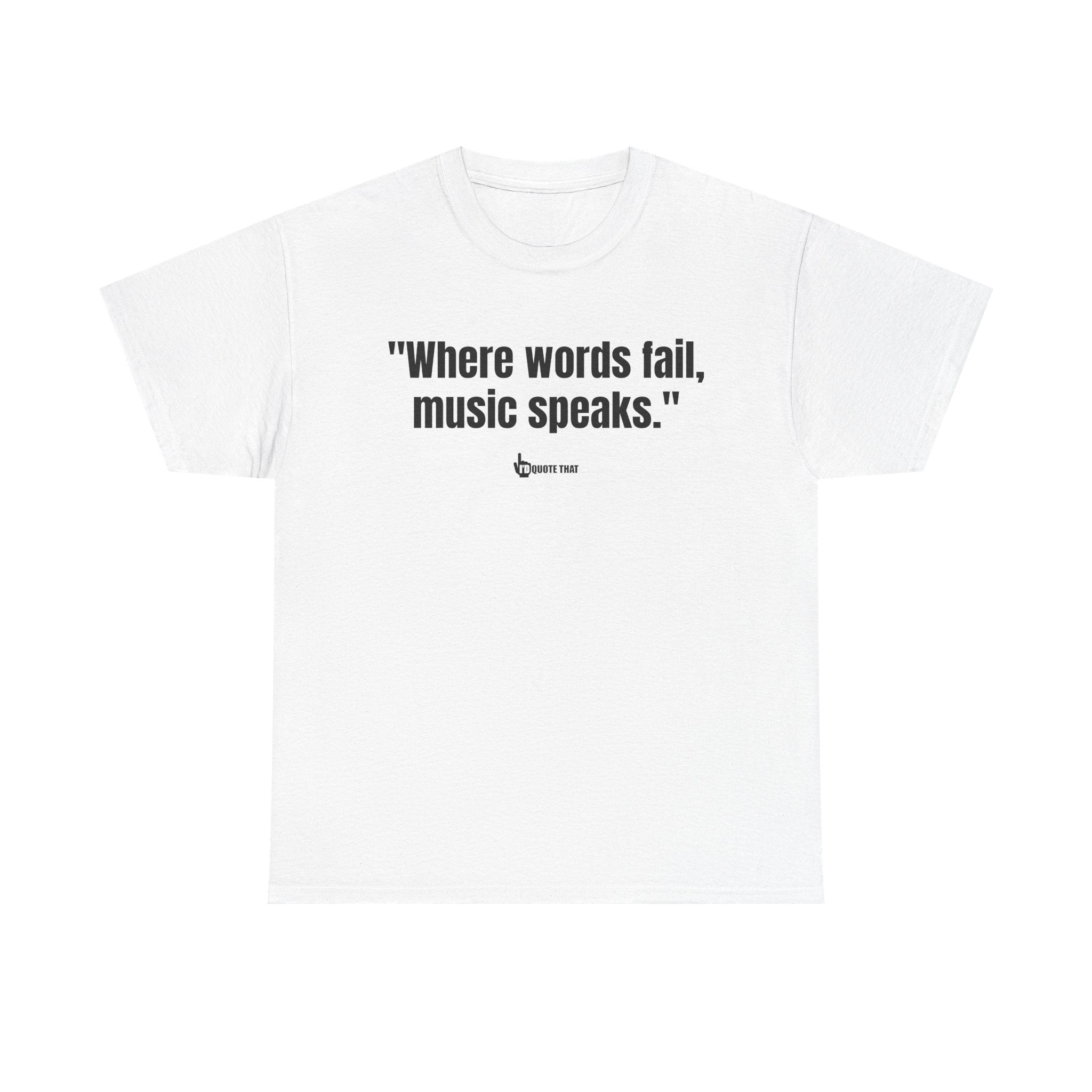 "Where Words Fail, Music Speaks" – Inspirational Quote T-Shirt, Perfect Musician Gift & Melody Lover Tee