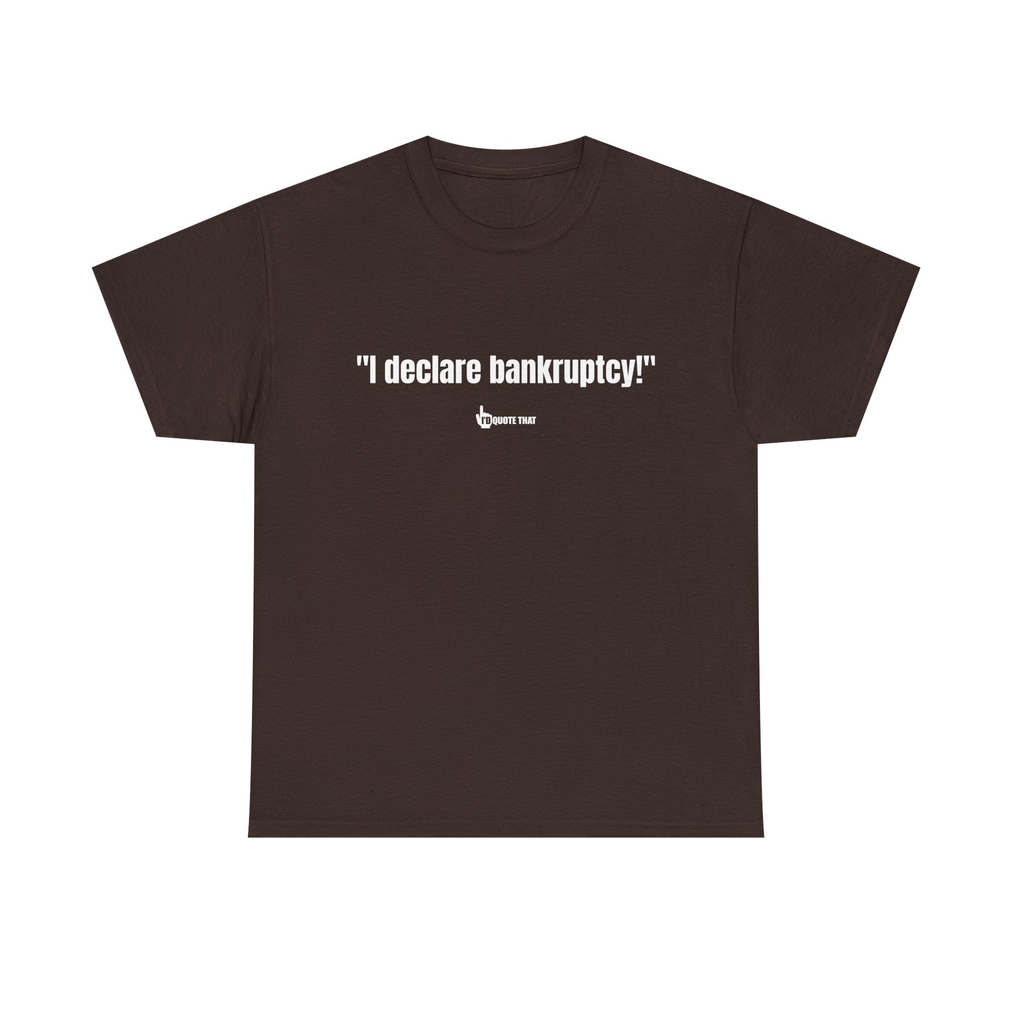 "I Declare Bankruptcy!" Hilarious Statement Tee – Bold Typography Humor Shirt for Sarcastic Work-Life Comedy Lovers