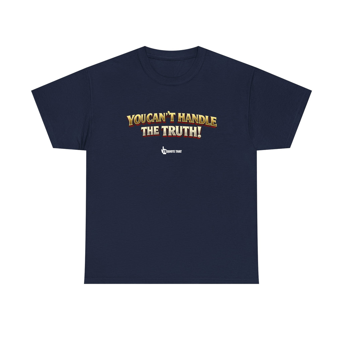 "You Can't Handle The Truth!" – Bold Premium Graphic Statement T-Shirt
