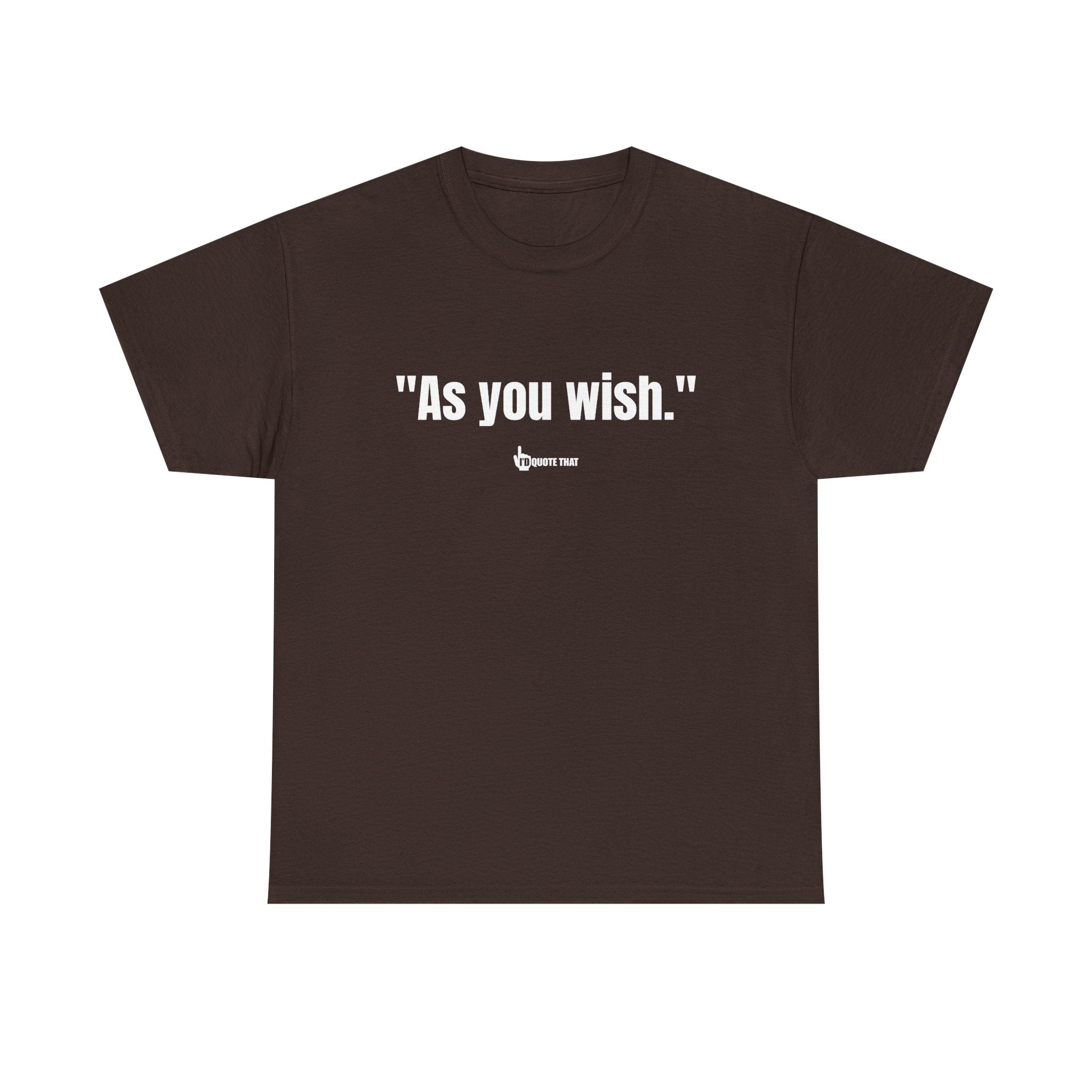 "As you wish." Whispered Promise of Devotion Shirt – Romantic Cult Classic Quote Apparel, Minimalist Typography Tee for Couples