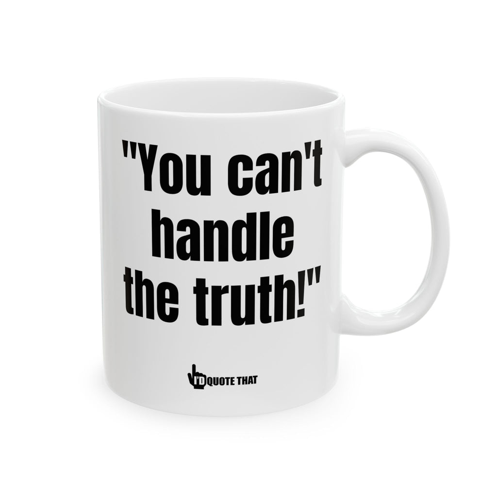 "You Can't Handle the Truth!" Unfiltered Truth Bold Coffee Mug – Honest Wake-Up Cup