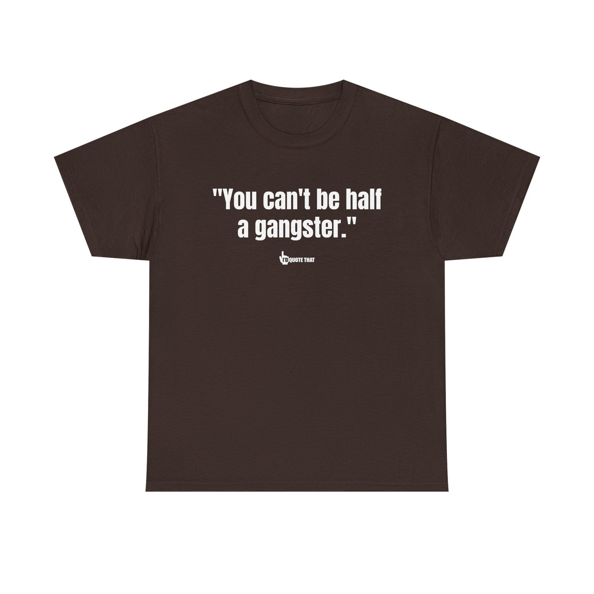 "You can't be half a gangster." Bold Quote Graphic Tee - Full Commitment Streetwear - No Half Measures Shirt
