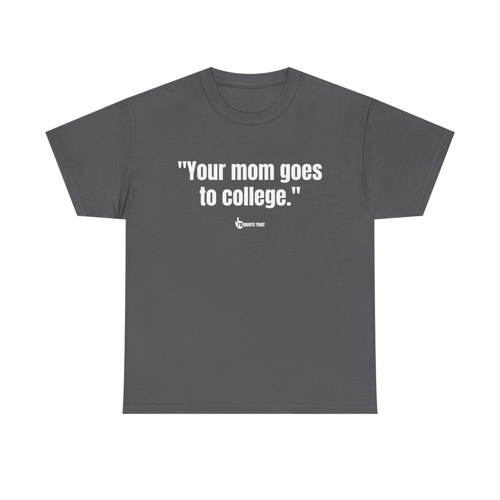 "Your mom goes to college." Retro Sarcasm Unisex Tee – Vintage-Inspired Humor T-Shirt
