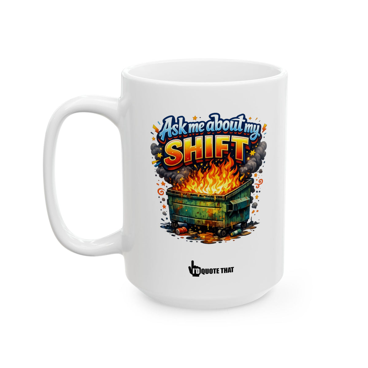 "Ask Me About My Shift" Sarcastic Dumpster Fire Mug – Hilarious Office Humor Gift for Burnt-Out Coworkers & Shift-Work Warriors
