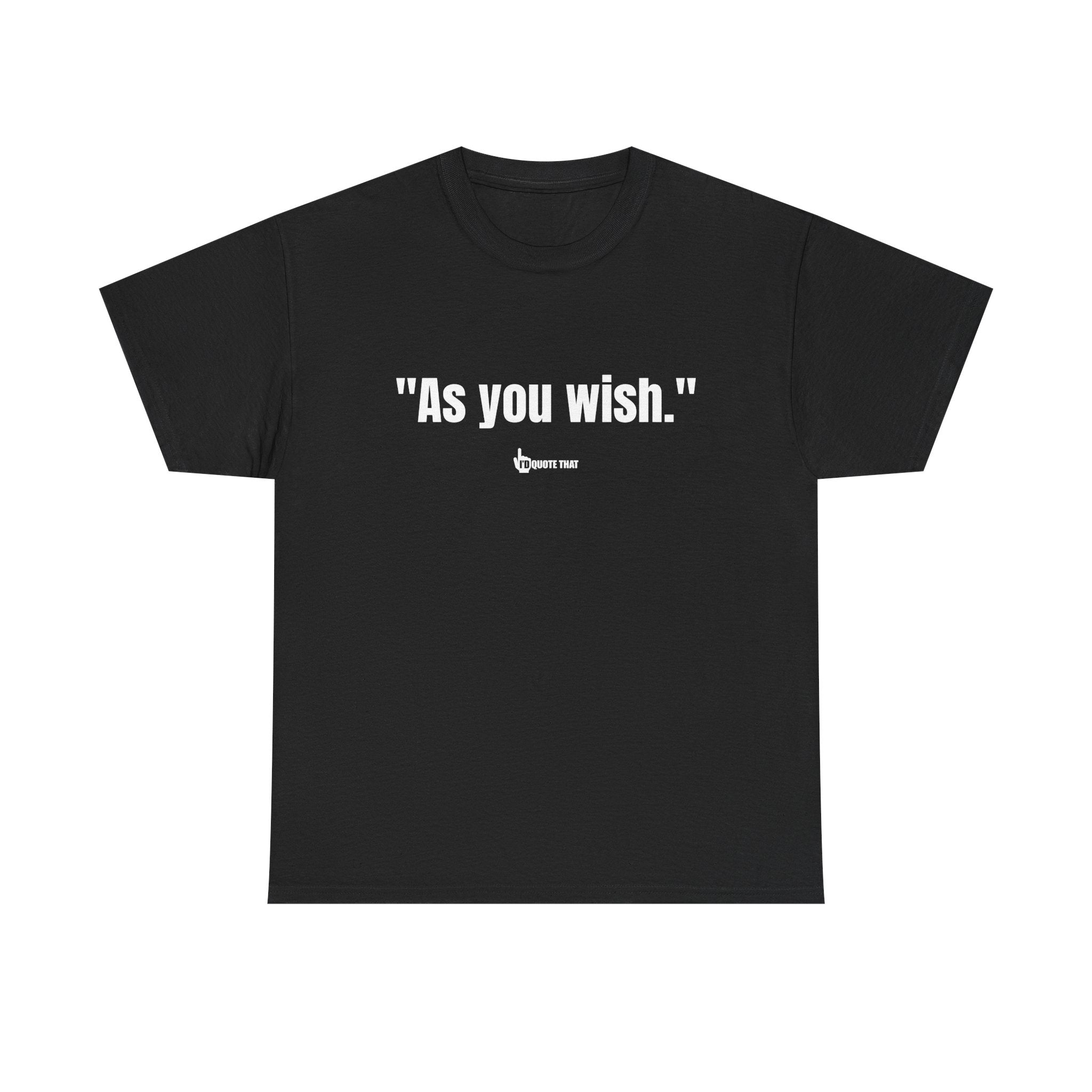 "As you wish." White Print. Whispered Promise of Devotion Shirt – Romantic Cult Classic Quote Apparel, Minimalist Typography Tee for Couples