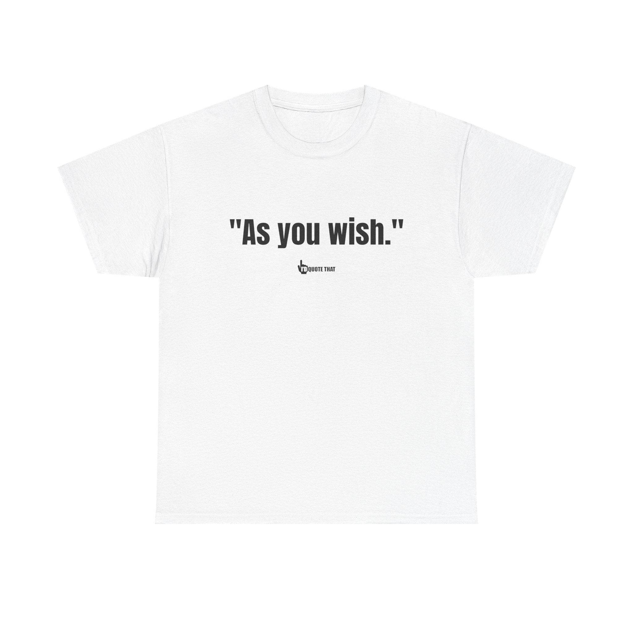 "As you wish." Black Print. Whispered Promise of Devotion Shirt – Romantic Cult Classic Quote Apparel, Minimalist Typography Tee for Couples