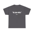 "As you wish." White Print. Whispered Promise of Devotion Shirt – Romantic Cult Classic Quote Apparel, Minimalist Typography Tee for Couples