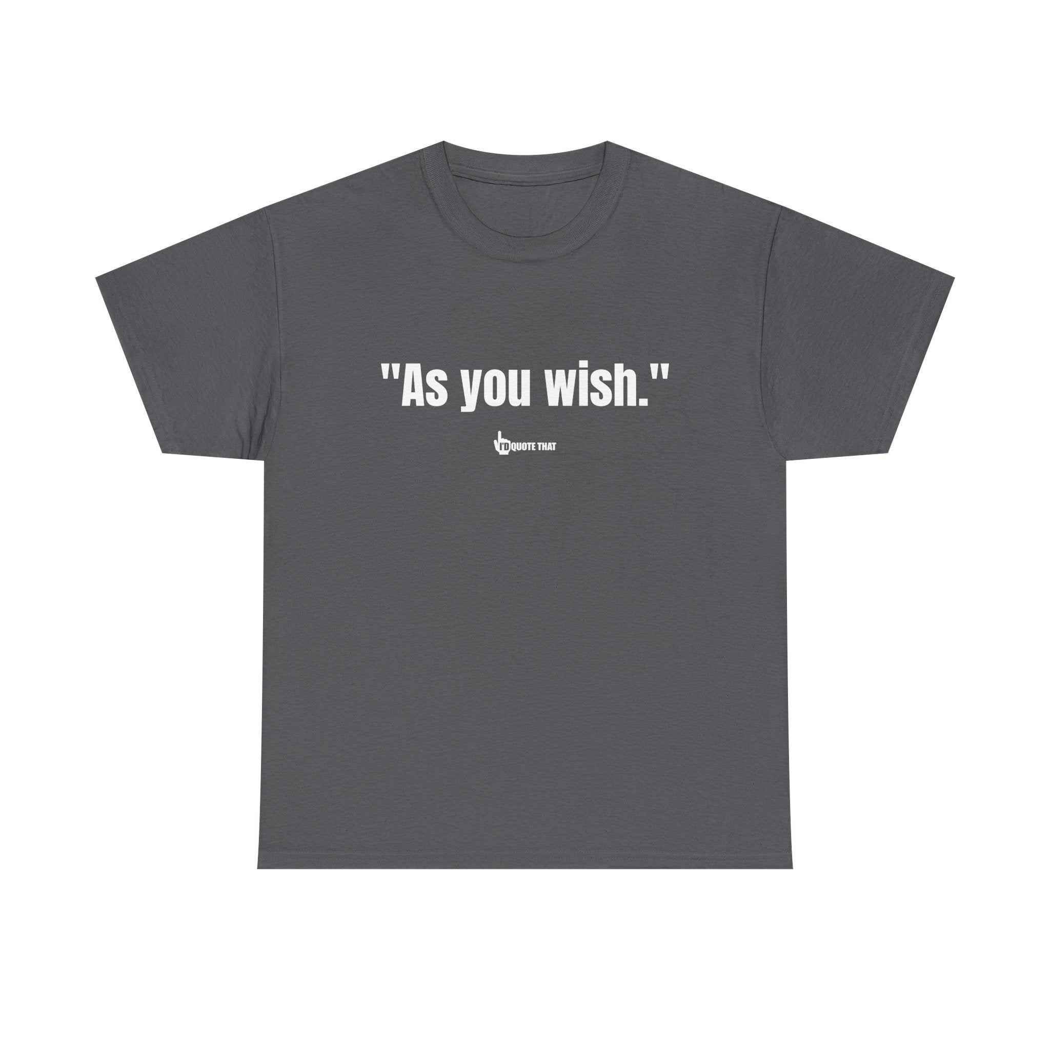 "As you wish." White Print. Whispered Promise of Devotion Shirt – Romantic Cult Classic Quote Apparel, Minimalist Typography Tee for Couples