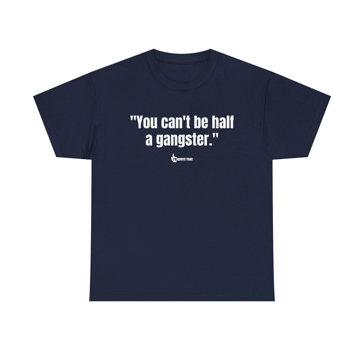 "You can't be half a gangster." Bold Quote Graphic Tee - Full Commitment Streetwear - No Half Measures Shirt