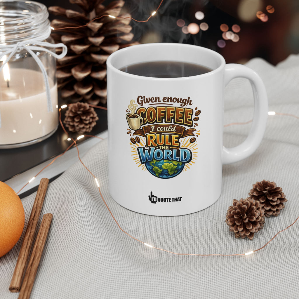 "Given enough coffee, I could rule the world." World Domination Coffee Mug – Witty Motivational Quote Gift for Ambitious Caffeine Lovers