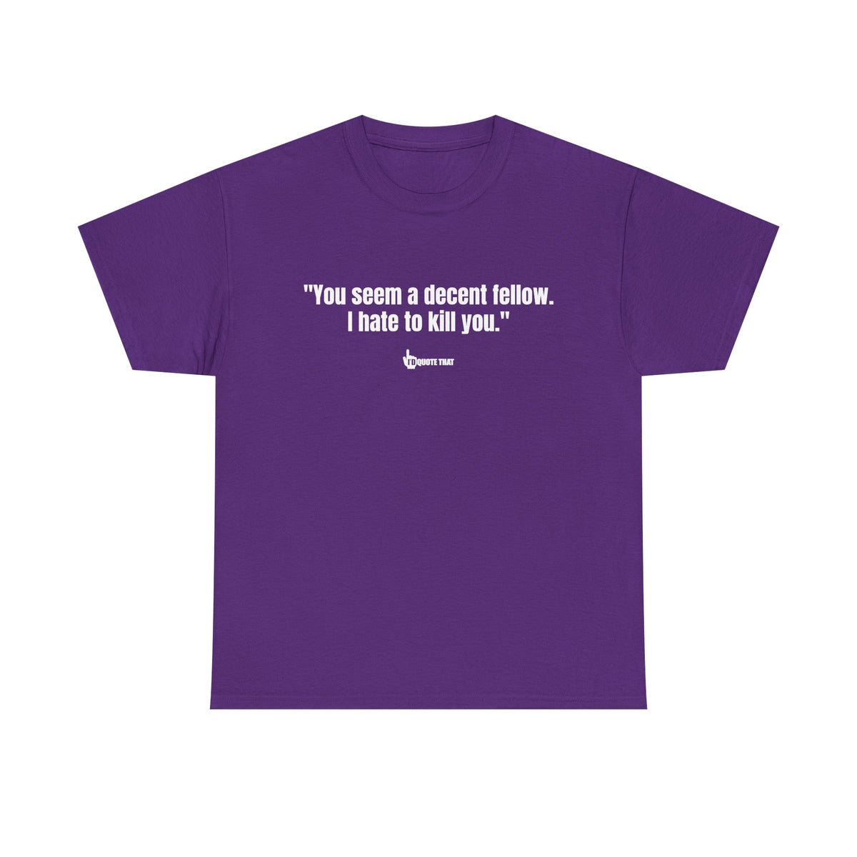 "You seem a decent fellow. I hate to kill you." Witty Cinematic Quote Graphic Tee – Humorous Dialogue Shirt for Film Buffs & Sarcasm Lovers