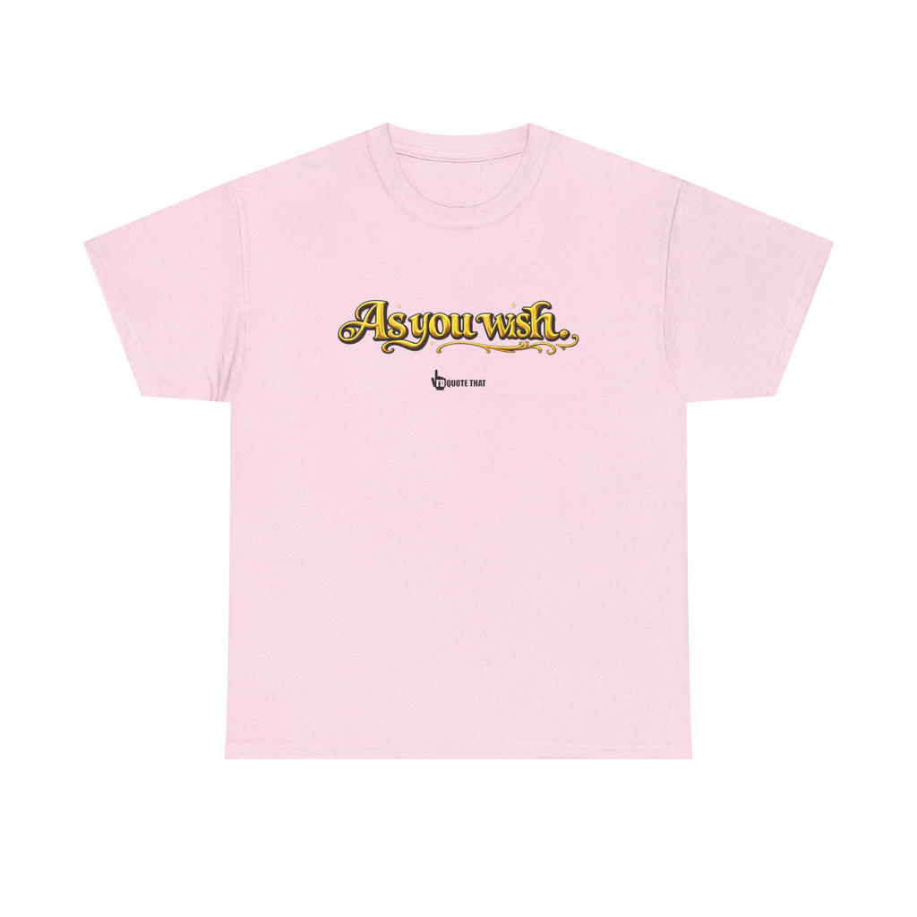 "As you wish." Signature Whispered Promise of Devotion Shirt – Romantic Cult Classic Quote Apparel, Typography Tee for Couples