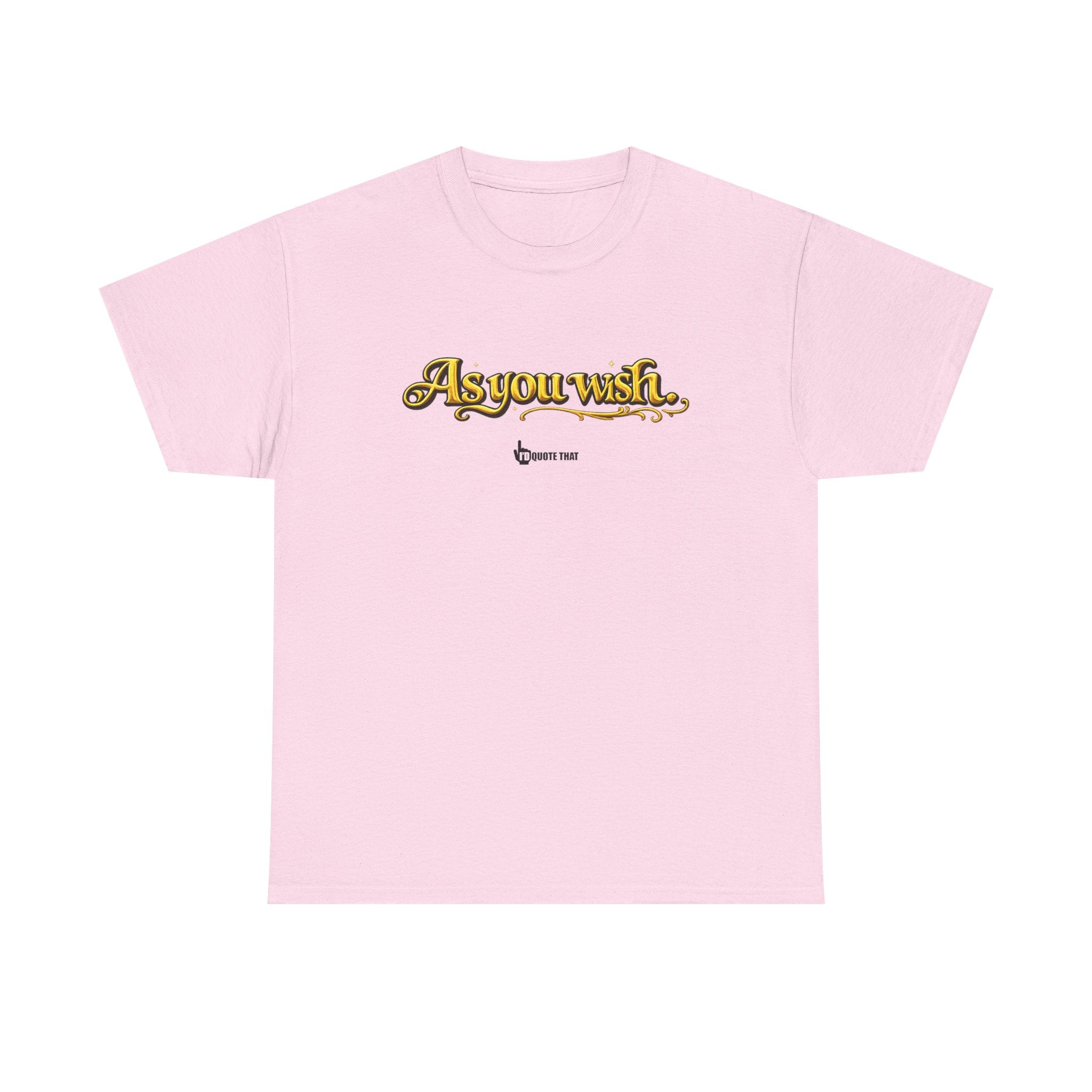 "As you wish." Signature Whispered Promise of Devotion Shirt – Romantic Cult Classic Quote Apparel, Typography Tee for Couples