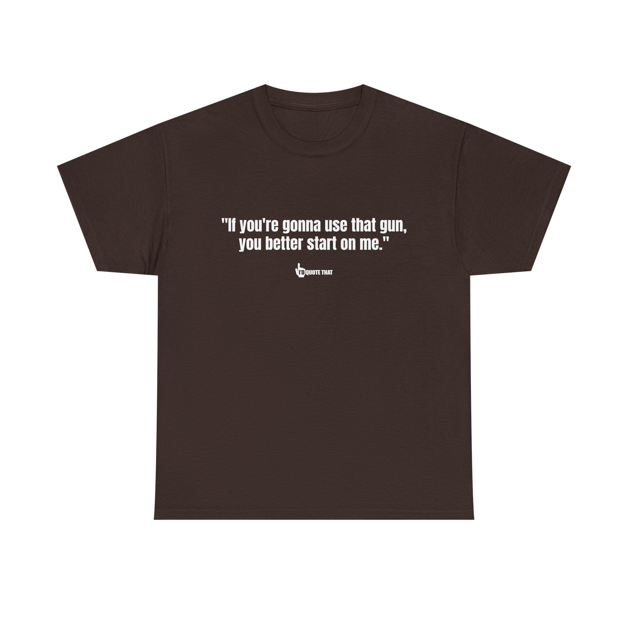 "If you're gonna use that gun, you better start on me." Retro Western Defiant Standoff Quote Tee – Vintage-Inspired Cowboy Rebellion T-Shirt