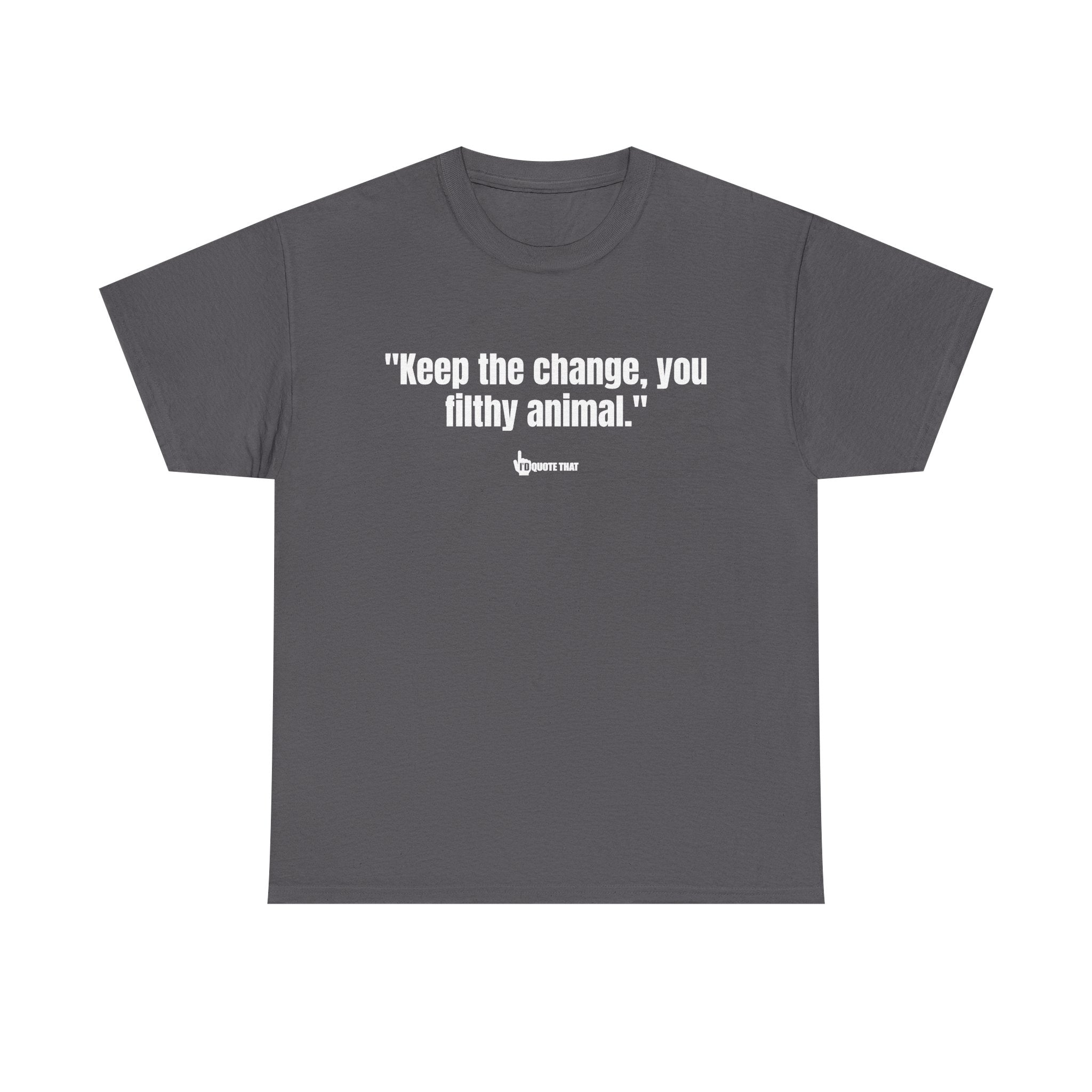 "Keep the change, you filthy animal." Classic Witty Movie Quote T-Shirt - Sassy Sarcastic Humor Graphic Tee - Vintage Cinema Fan Apparel - Funny Pop Culture Gift