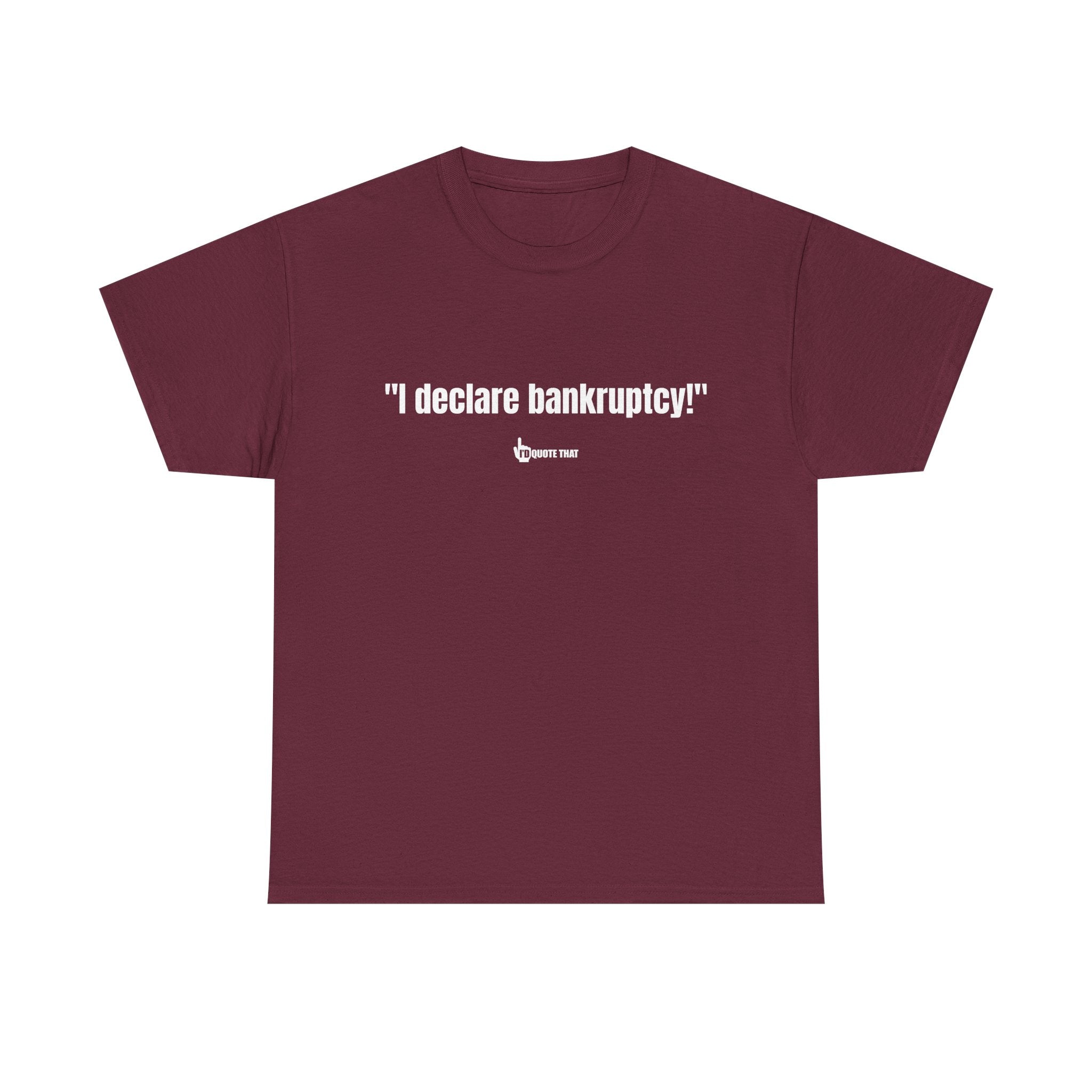 "I Declare Bankruptcy!" Hilarious Statement Tee – Bold Typography Humor Shirt for Sarcastic Work-Life Comedy Lovers
