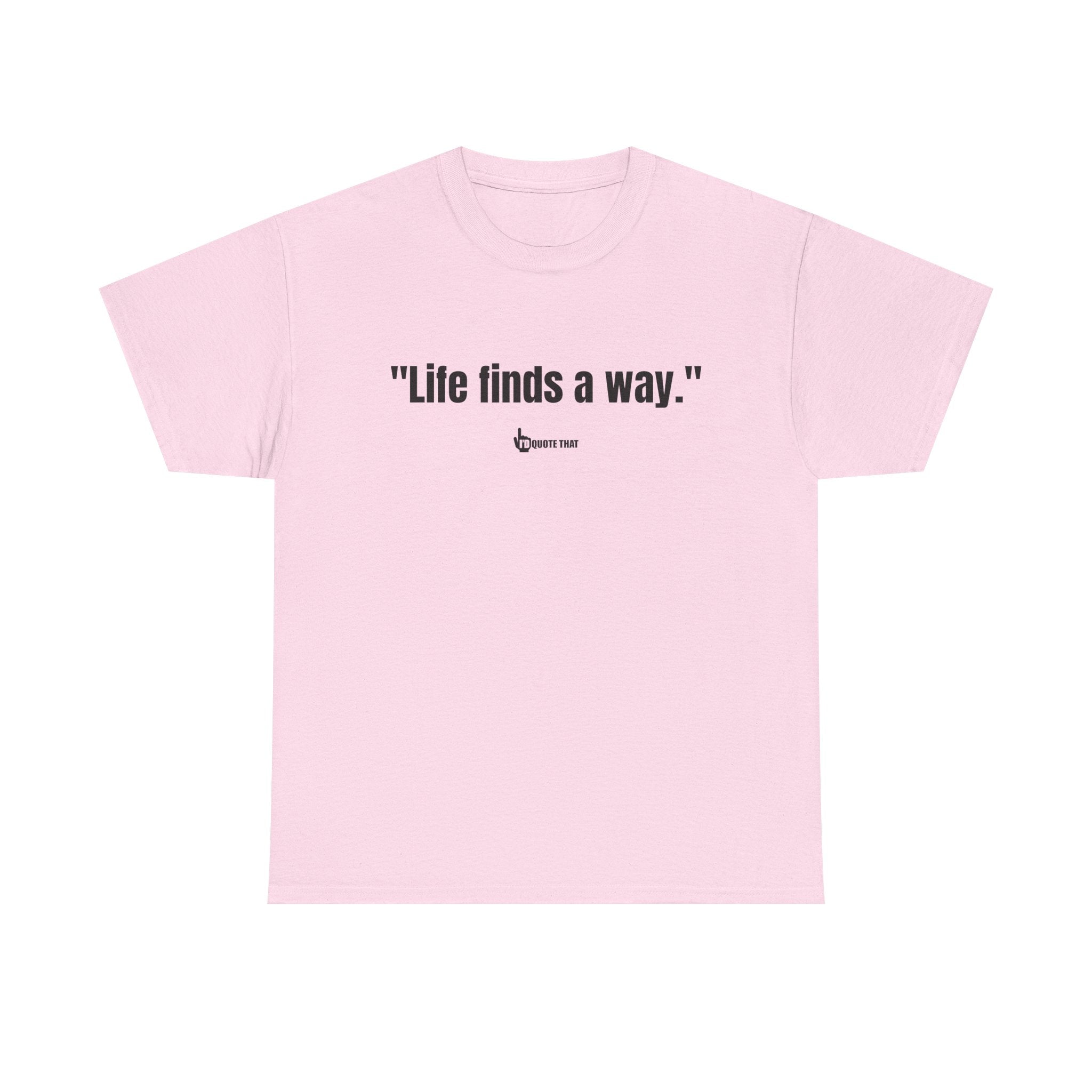 "Life Finds a Way" Inspirational Quote T-Shirt – Unstoppable Growth & Resilience Graphic Tee for Nature Lovers and Dreamers