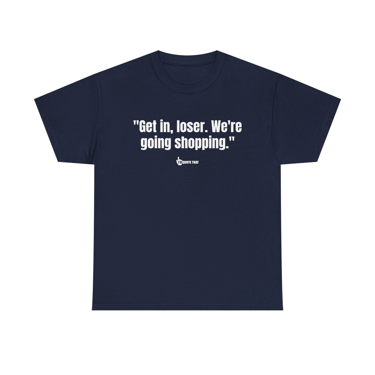 "Get in, Loser. We're Going Shopping." Sassy Bestie Shopping Trip T-Shirt – Hilarious Friend Group Outing Tee