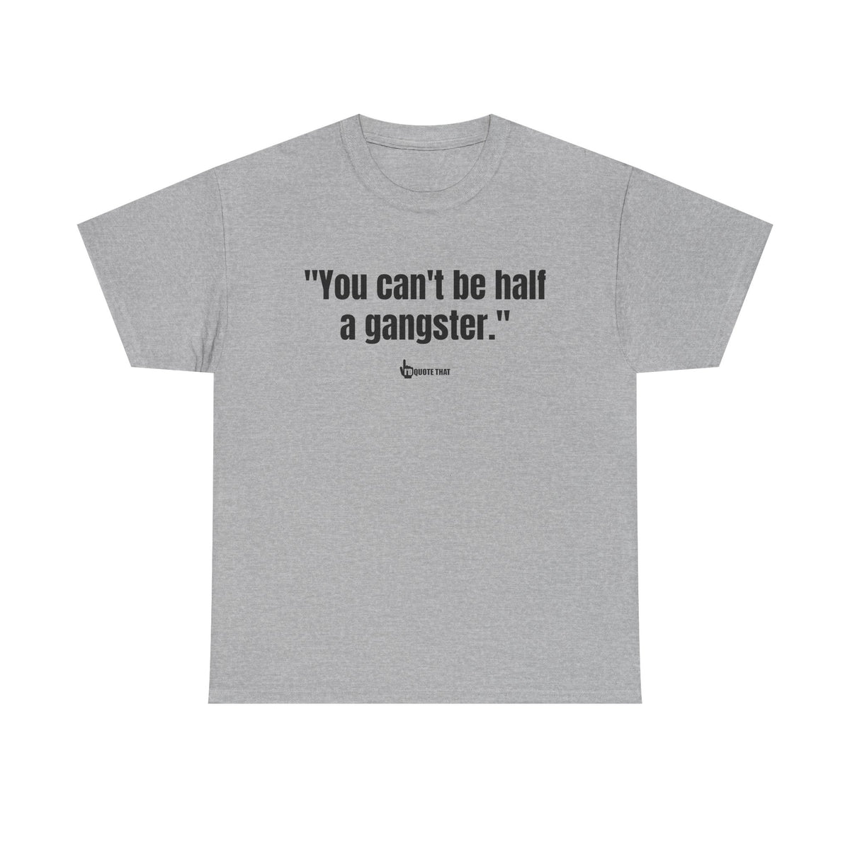 "You can't be half a gangster." Bold Quote Graphic Tee - Full Commitment Streetwear - No Half Measures Shirt