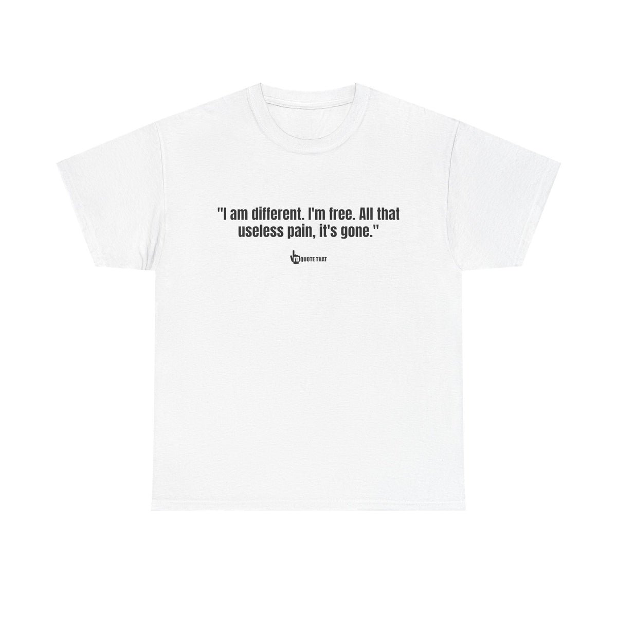 “I am different. I’m free. All that useless pain, it’s gone.” Liberation Mindset Graphic Tee – Empowering Quote Shirt
