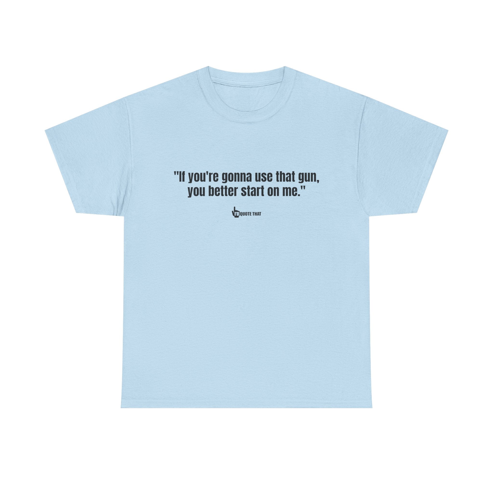 "If you're gonna use that gun, you better start on me." Retro Western Defiant Standoff Quote Tee – Vintage-Inspired Cowboy Rebellion T-Shirt