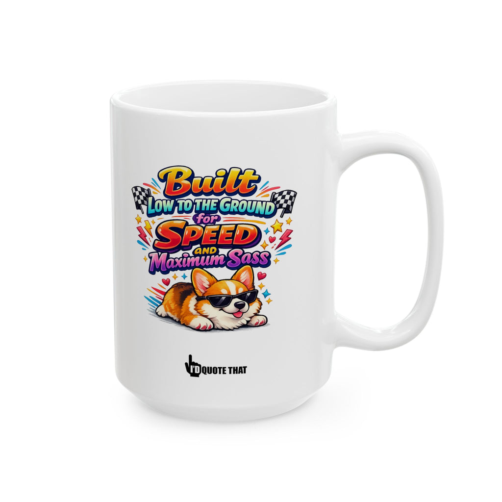 "Built Low to the Ground for Speed & Maximum Sass" Sassy Corgi Mug – The Ultimate Humorous Coffee Cup for Pet Parents