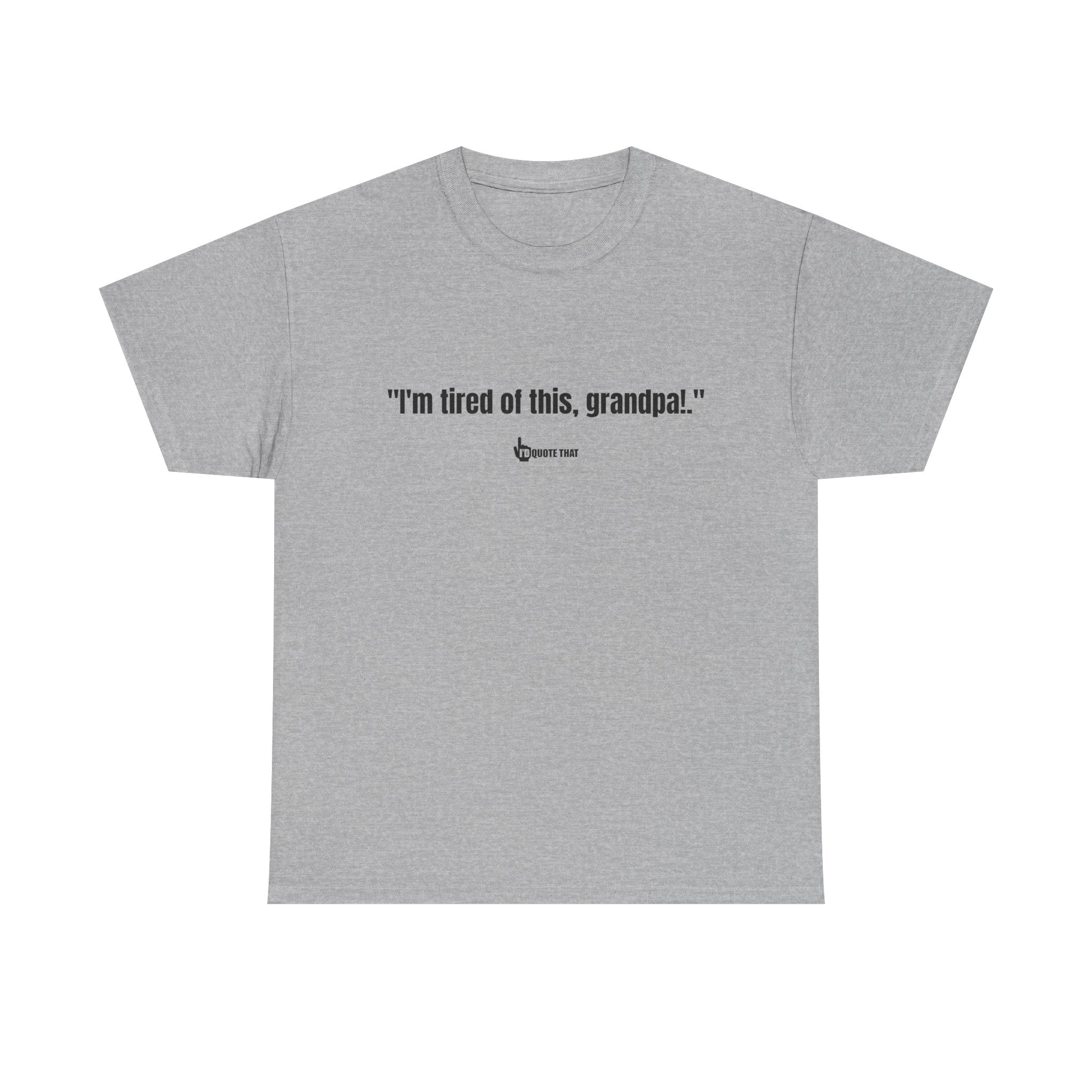 "I'm Tired of This, Grandpa!" – Vintage-Inspired Retro Quote Tee for Fans of Classic One-Liners