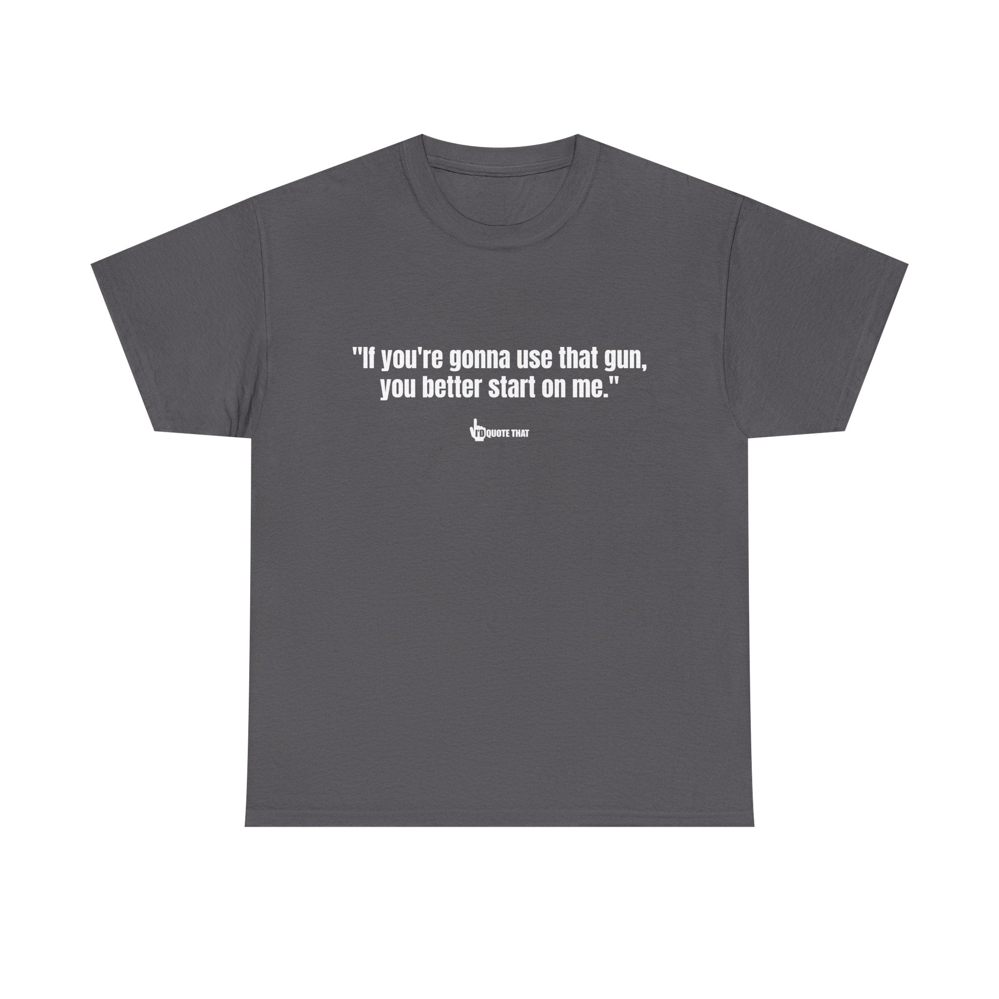 "If you're gonna use that gun, you better start on me." Retro Western Defiant Standoff Quote Tee – Vintage-Inspired Cowboy Rebellion T-Shirt