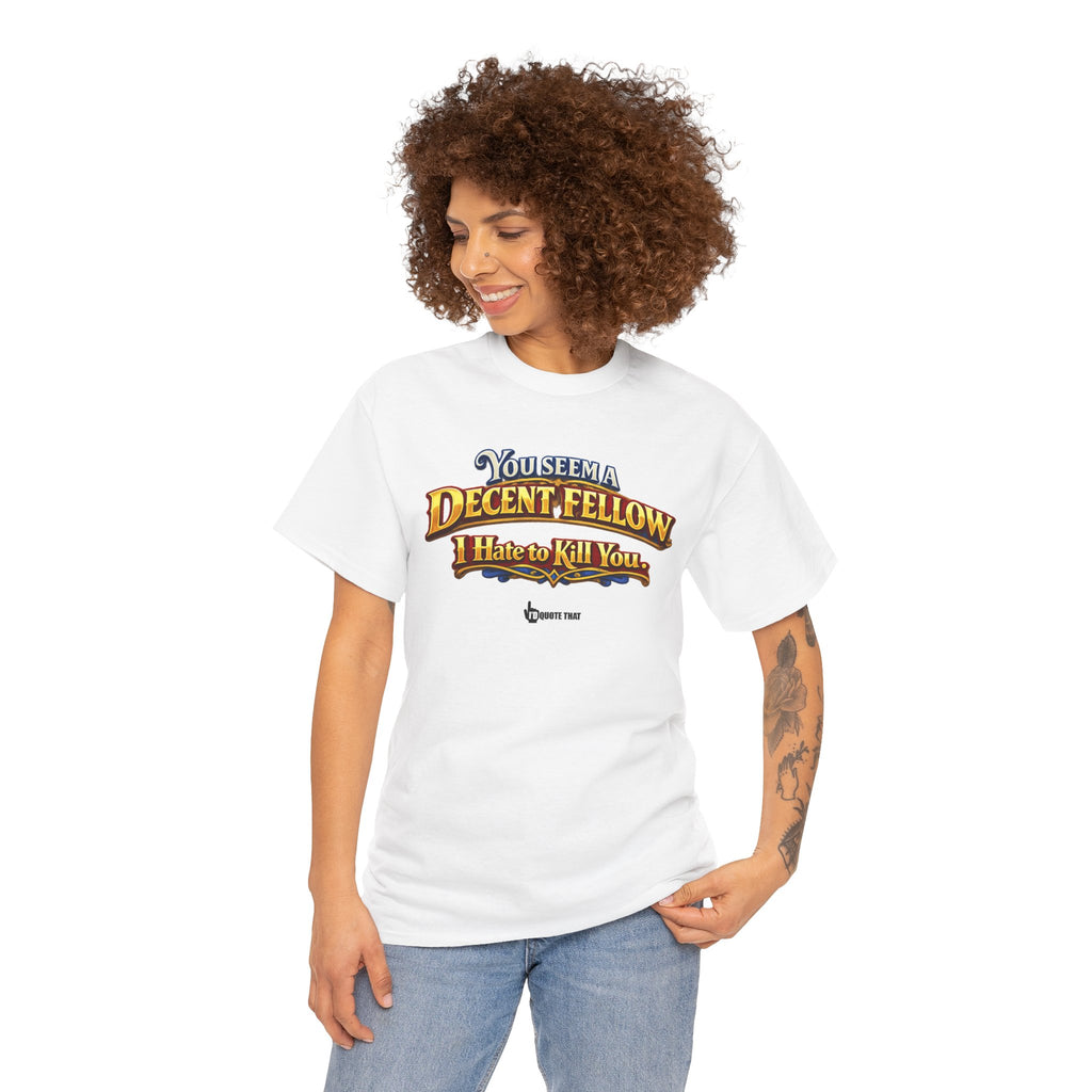 "You Seem a Decent Fellow. I Hate to Kill You." Witty Fantasy Quote Graphic Tee - Ironic Polite Humor Vintage Adventure Shirt