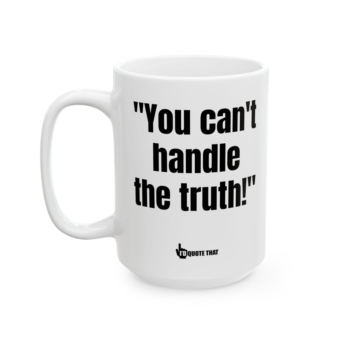 "You Can't Handle the Truth!" Unfiltered Truth Bold Coffee Mug – Honest Wake-Up Cup
