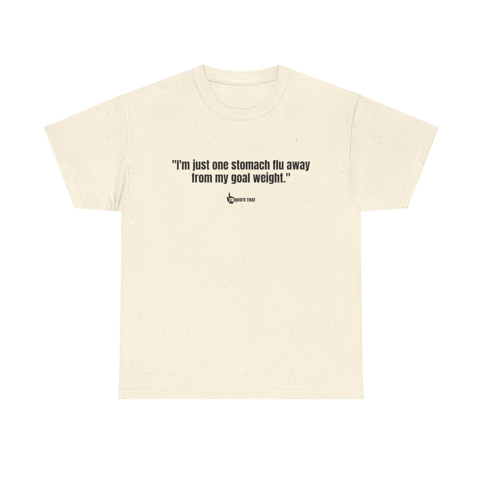 "I'm Just One Stomach Flu Away From My Goal Weight" – Wickedly Sarcastic Diet Humor Unisex T-Shirt, Darkly Funny Weight Loss Quote Tee