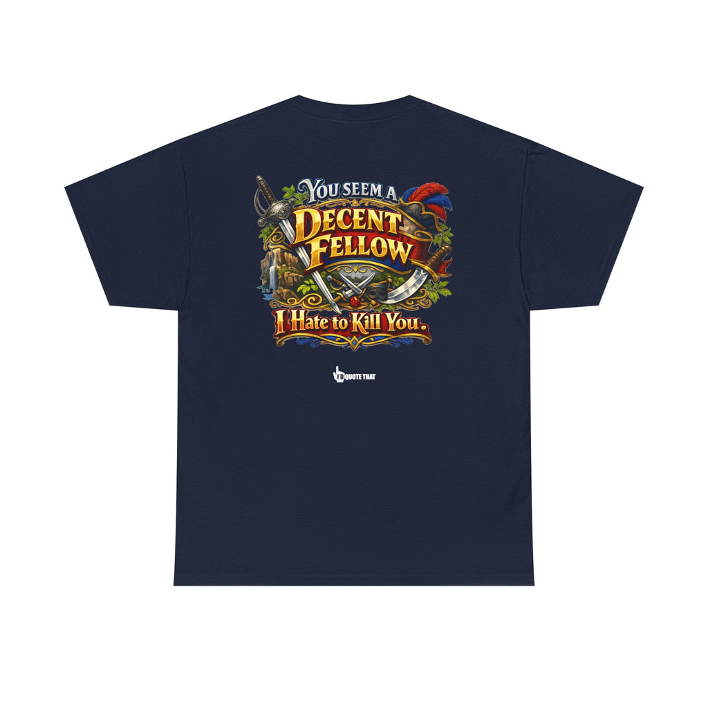 "You Seem a Decent Fellow. I Hate to Kill You." Witty Fantasy Quote Graphic Tee - Ironic Polite Humor Vintage Adventure Shirt
