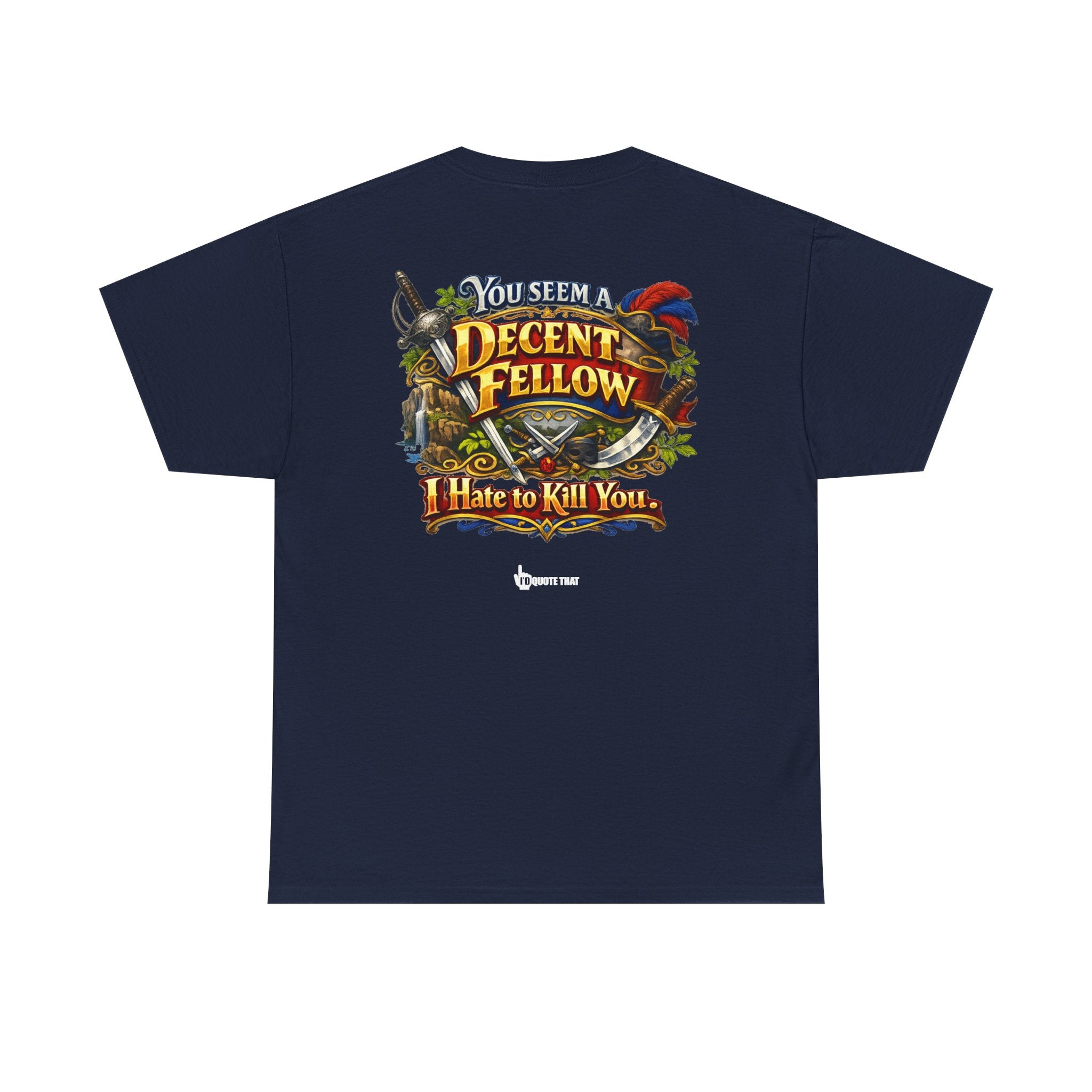 "You Seem a Decent Fellow. I Hate to Kill You." Witty Fantasy Quote Graphic Tee - Ironic Polite Humor Vintage Adventure Shirt