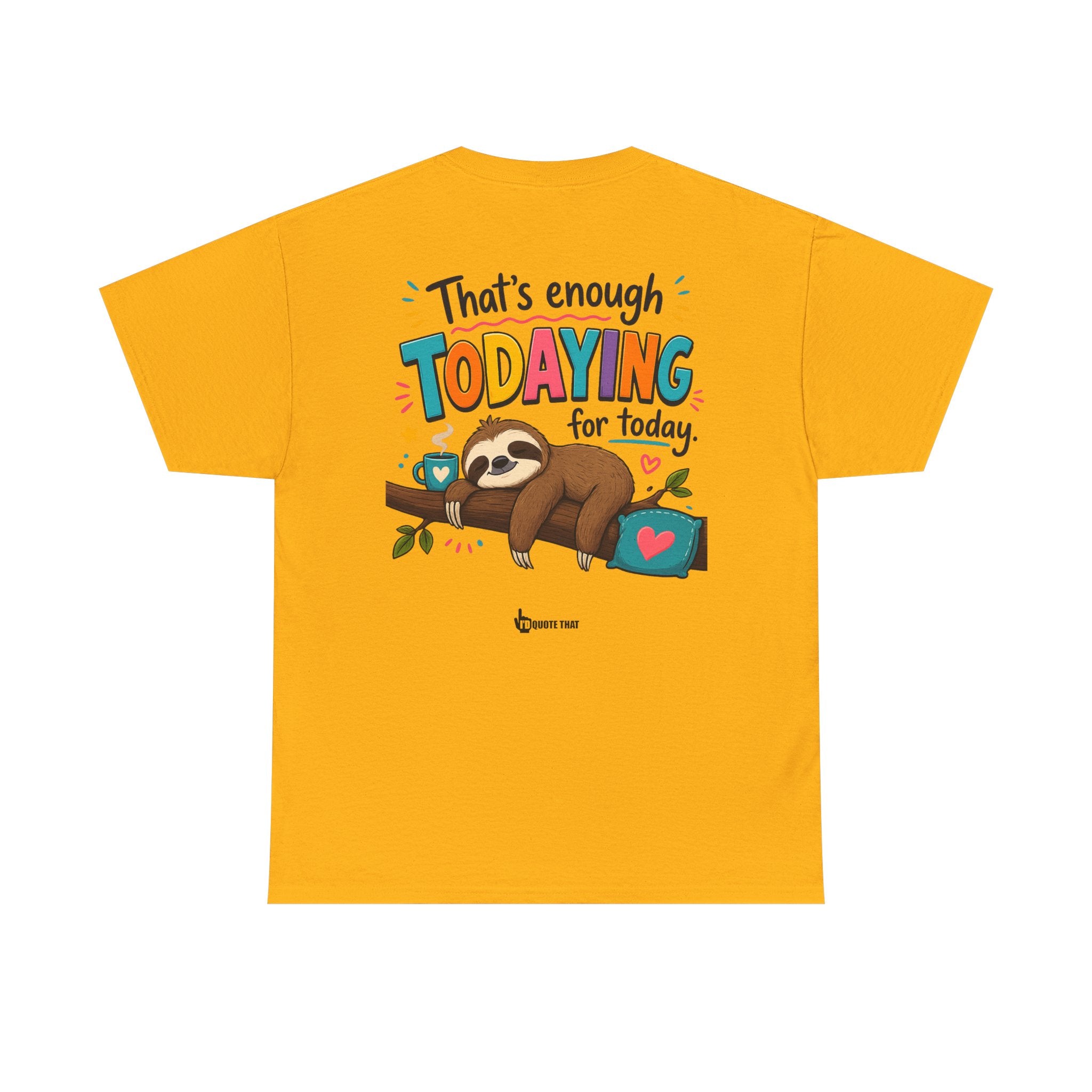 "That’s Enough Todaying for Today" T‑Shirt – The Ultimate Done‑With‑It‑All Statement Tee for Immediate Relaxation Mode