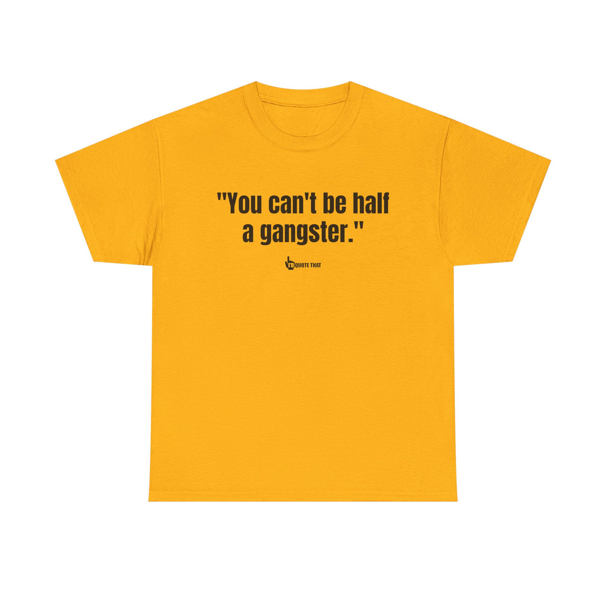 "You can't be half a gangster." Bold Quote Graphic Tee - Full Commitment Streetwear - No Half Measures Shirt