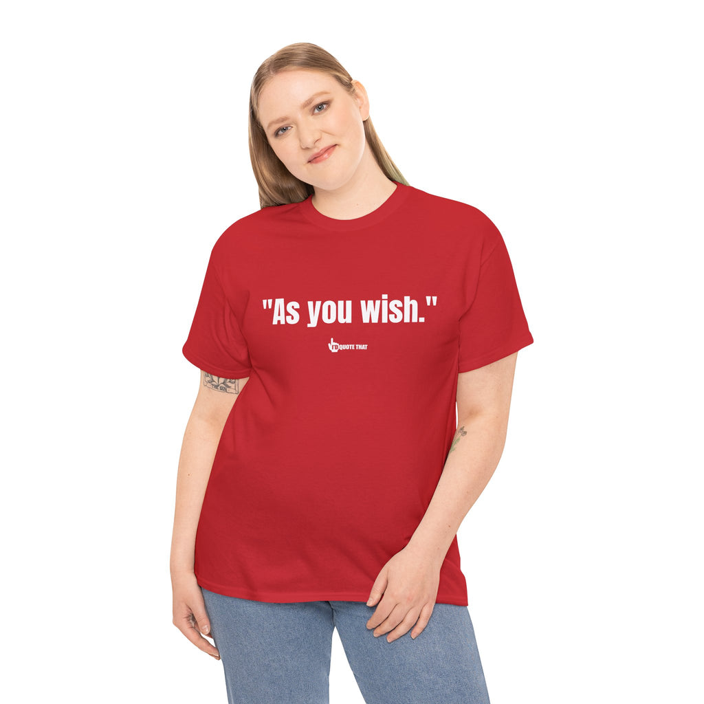 "As you wish." White Print. Whispered Promise of Devotion Shirt – Romantic Cult Classic Quote Apparel, Minimalist Typography Tee for Couples