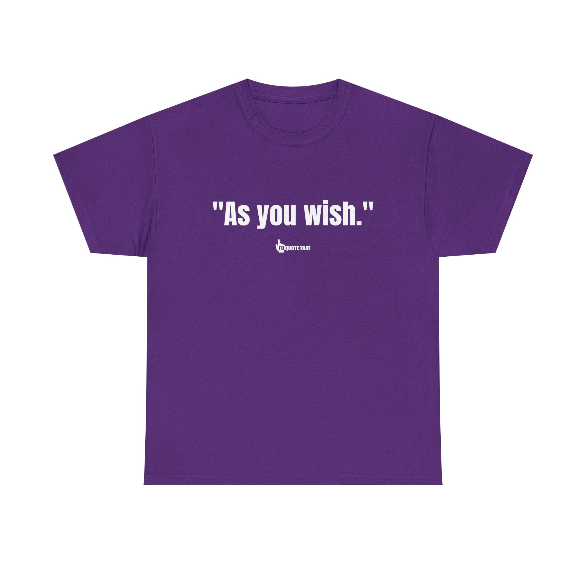 "As you wish." Whispered Promise of Devotion Shirt – Romantic Cult Classic Quote Apparel, Minimalist Typography Tee for Couples