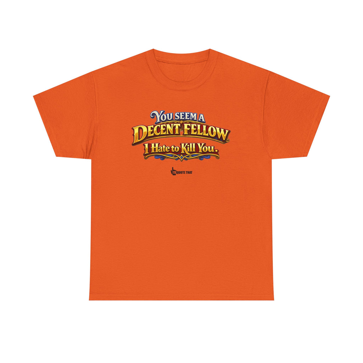 "You Seem a Decent Fellow. I Hate to Kill You." Witty Fantasy Quote Graphic Tee - Ironic Polite Humor Vintage Adventure Shirt