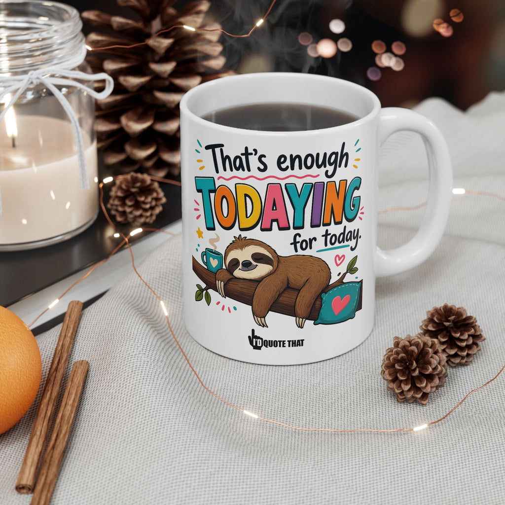 “That’s Enough Todaying for Today” – Funny Relatable Coffee Mug – Sarcastic Self-Care Quote Gift for Exhausted Adults Who Need a Break