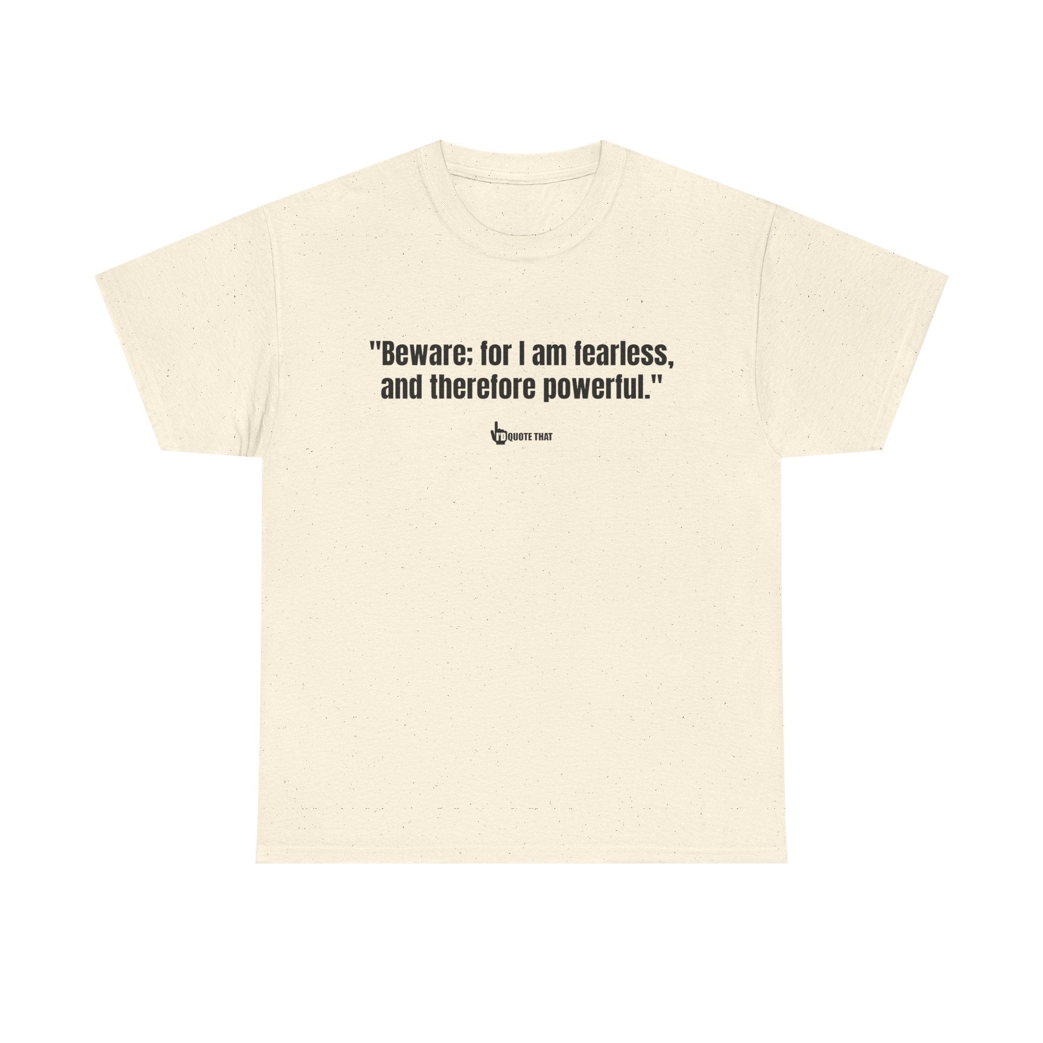 "Beware: for I am fearless, and therefore powerful." Fearless Power Quote T-Shirt | Bold Gothic Statement Tee | Empowering Literary Vibes Apparel