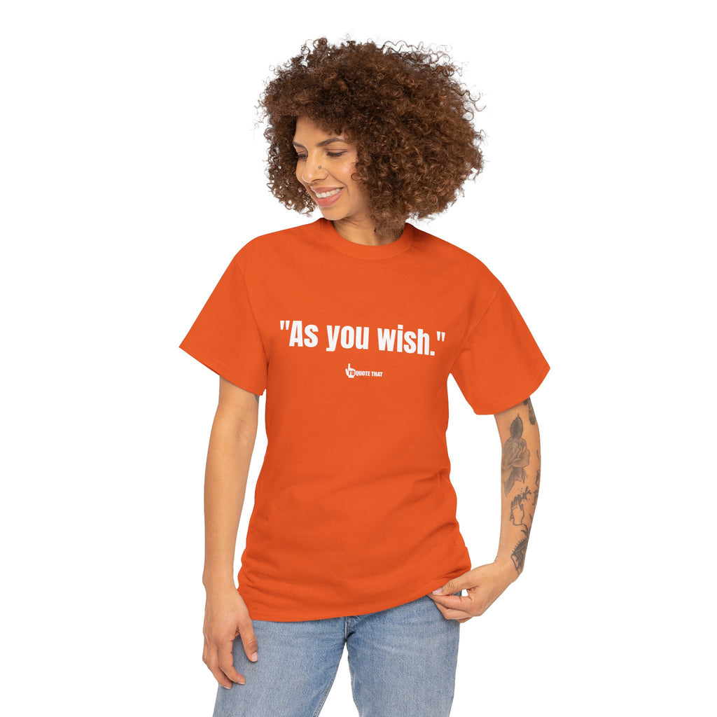 "As you wish." White Print. Whispered Promise of Devotion Shirt – Romantic Cult Classic Quote Apparel, Minimalist Typography Tee for Couples