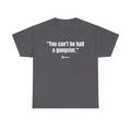 "You can't be half a gangster." Bold Quote Graphic Tee - Full Commitment Streetwear - No Half Measures Shirt