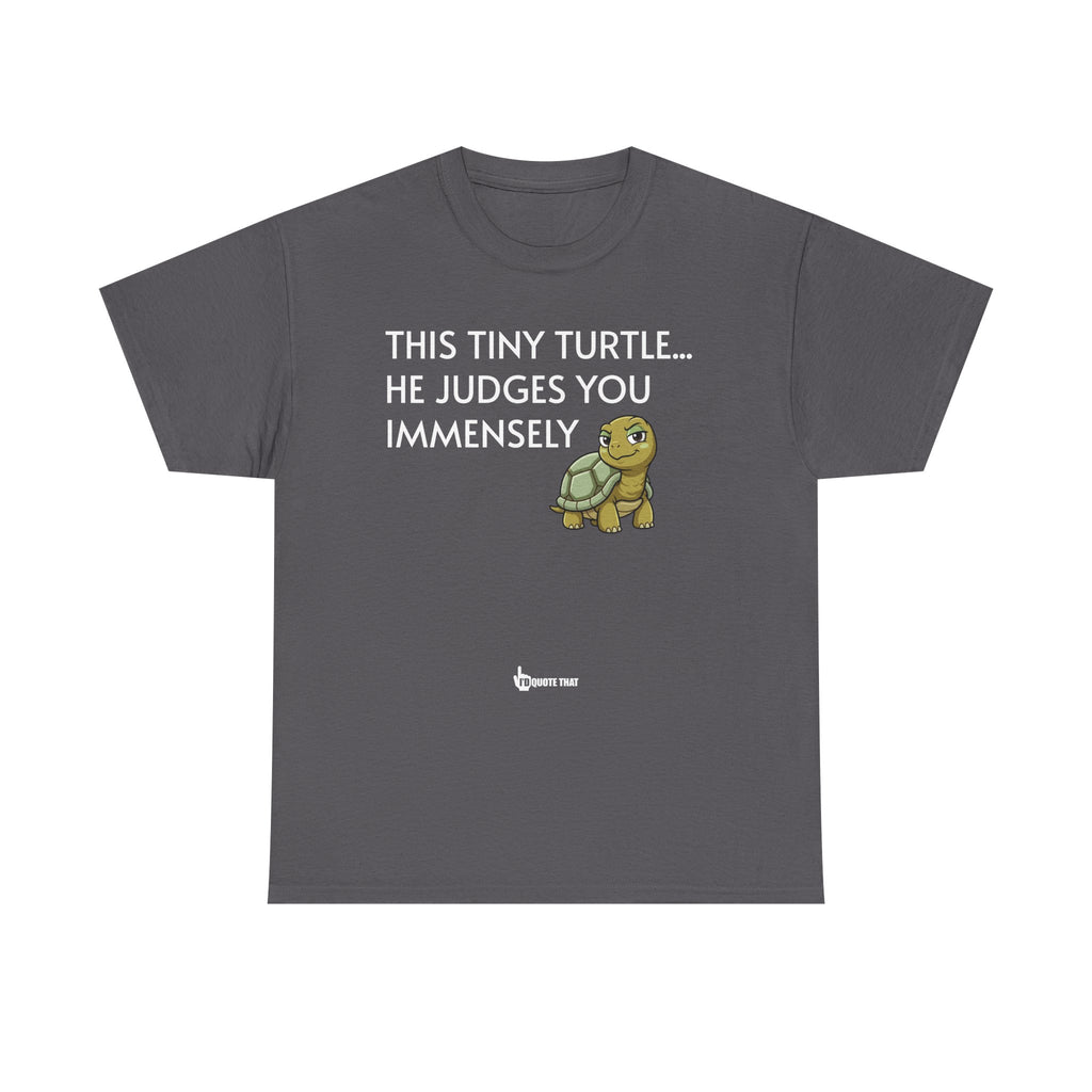 "This Tiny Turtle... He Judges You Immensely" Funny Judgmental Tiny Turtle Quote Graphic Tee – Sarcastic Animal Humor Shirt