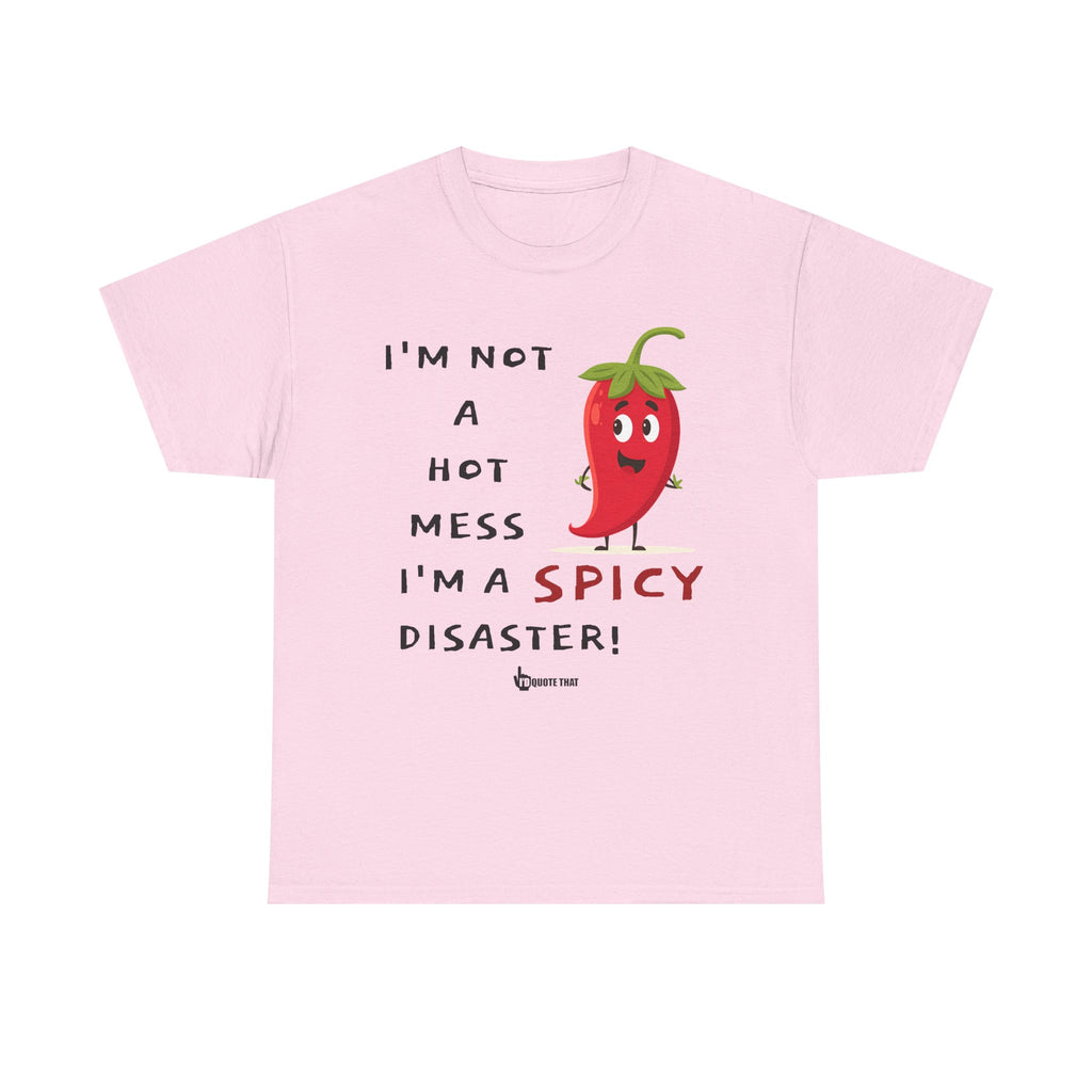 “I’m Not a Hot Mess, I’m a Spicy Disaster” Witty Sarcastic Spicy Disaster Quote Tee – Funny Graphic T-Shirt for Sassy Humor Lovers