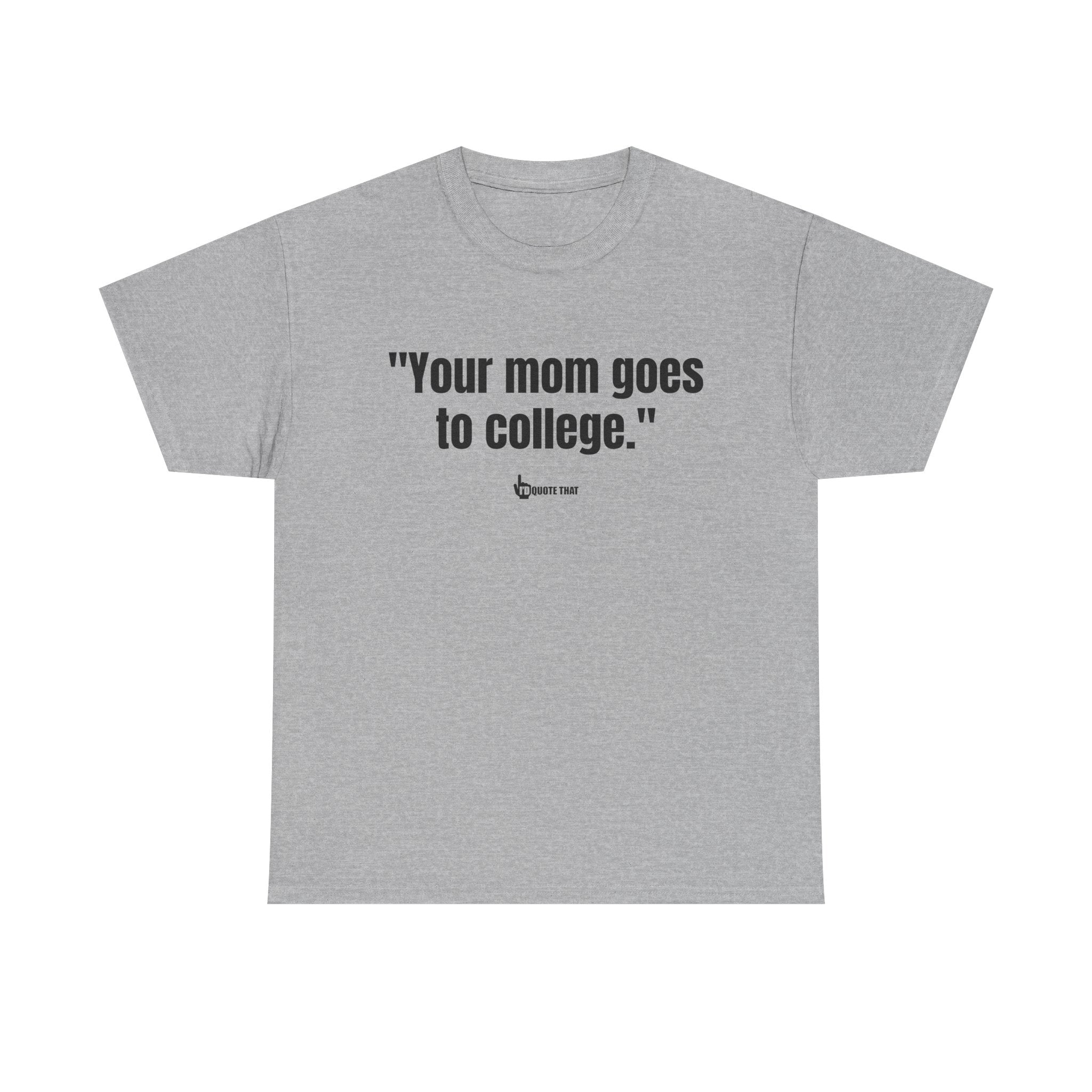 "Your mom goes to college." Retro Sarcasm Unisex Tee – Vintage-Inspired Humor T-Shirt