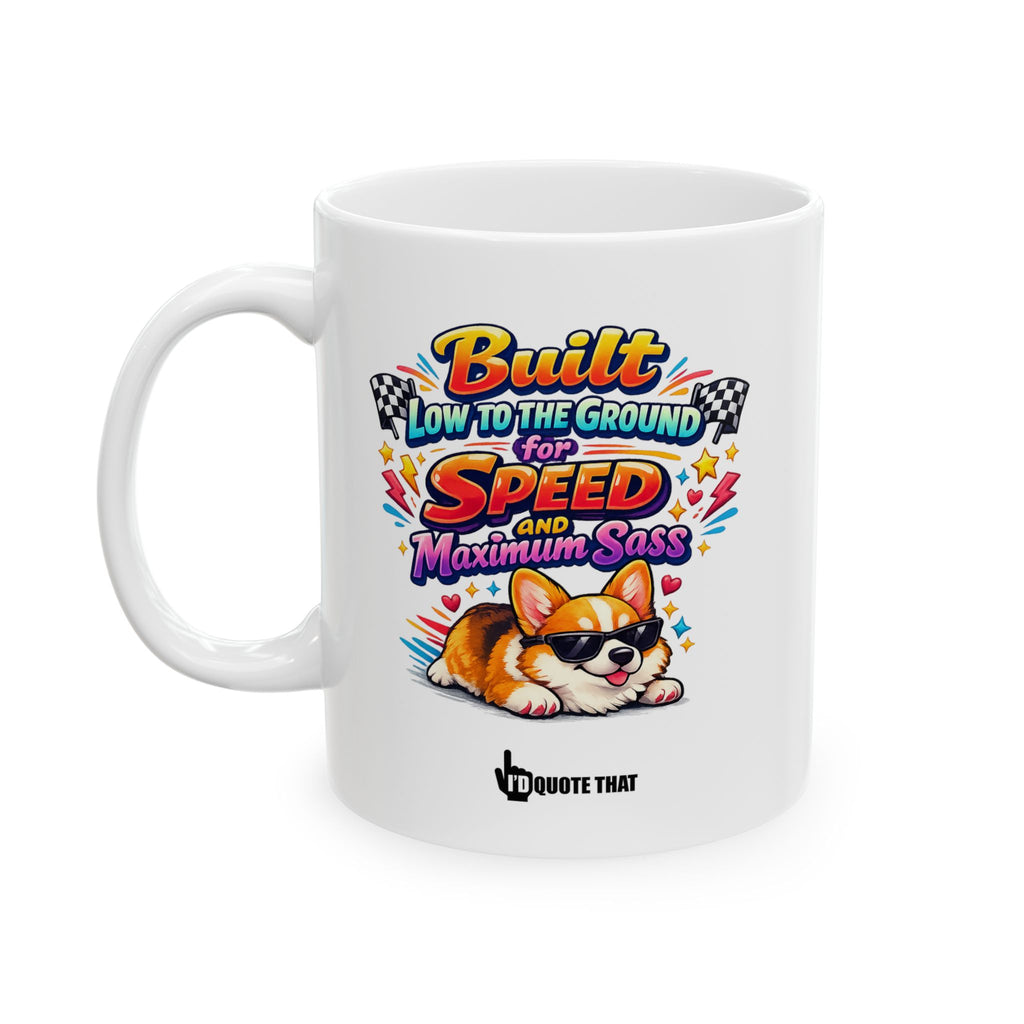 "Built Low to the Ground for Speed & Maximum Sass" Sassy Corgi Mug – The Ultimate Humorous Coffee Cup for Pet Parents