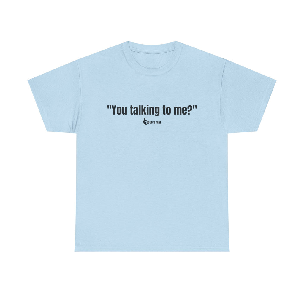 "You Talking to Me?" Black Print. Retro Streetwear Statement Tee | Unisex Bold Graphic Shirt, Witty Conversational Apparel