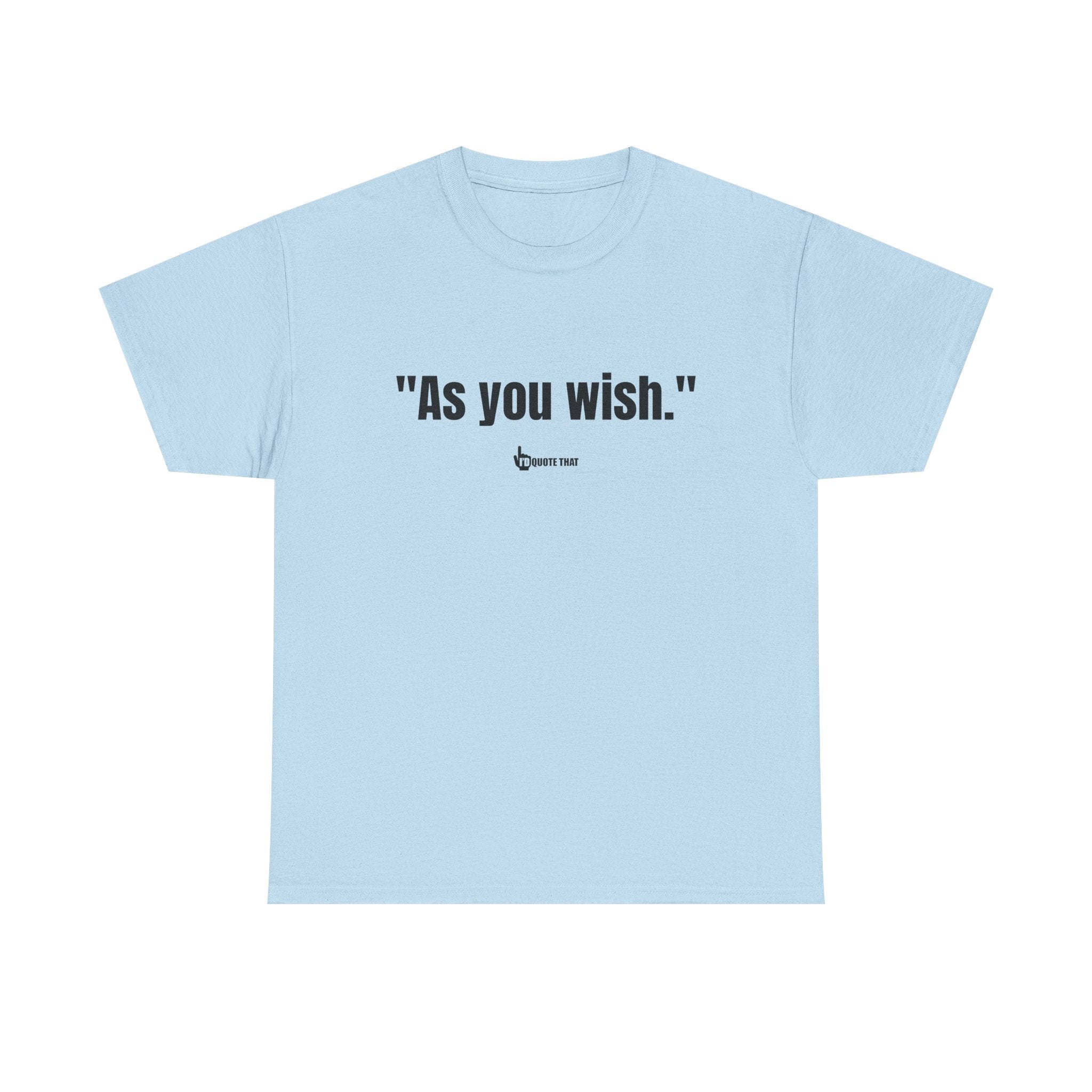 "As you wish." Whispered Promise of Devotion Shirt – Romantic Cult Classic Quote Apparel, Minimalist Typography Tee for Couples