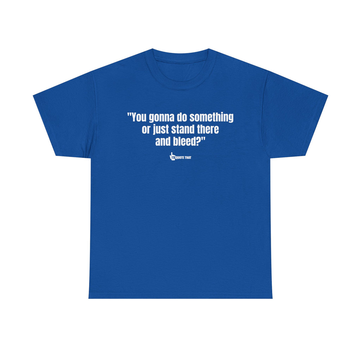 “You gonna do something or just stand there and bleed?” Defiant Vintage Western Quote T-Shirt – Bold Retro Graphic Tee for Men & Women
