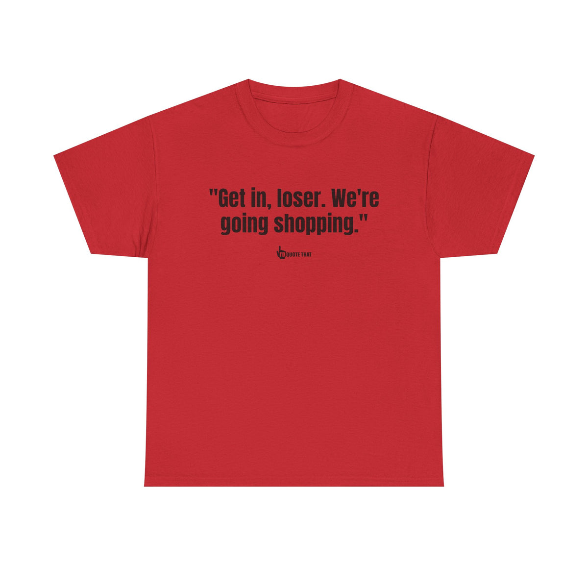"Get in, Loser. We're Going Shopping." Sassy Bestie Shopping Trip T-Shirt – Hilarious Friend Group Outing Tee